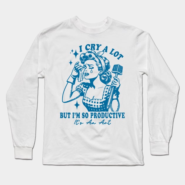 I Cry A Lot But I Am So Productive It's An Art Long Sleeve T-Shirt by Slondes